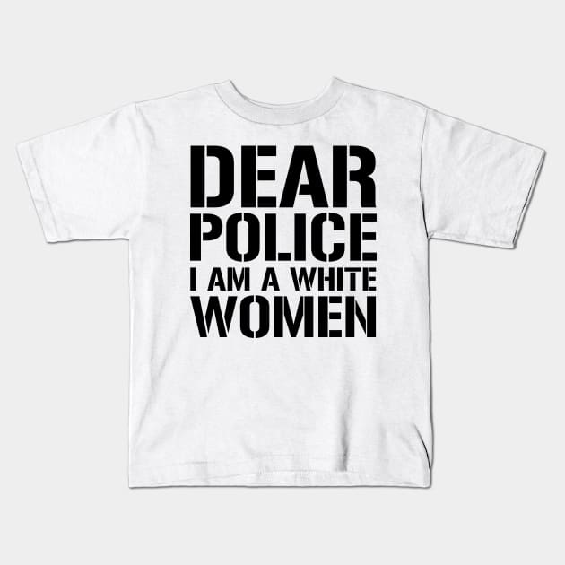 Dear Police I Am A White Women Kids T-Shirt by CF.LAB.DESIGN
